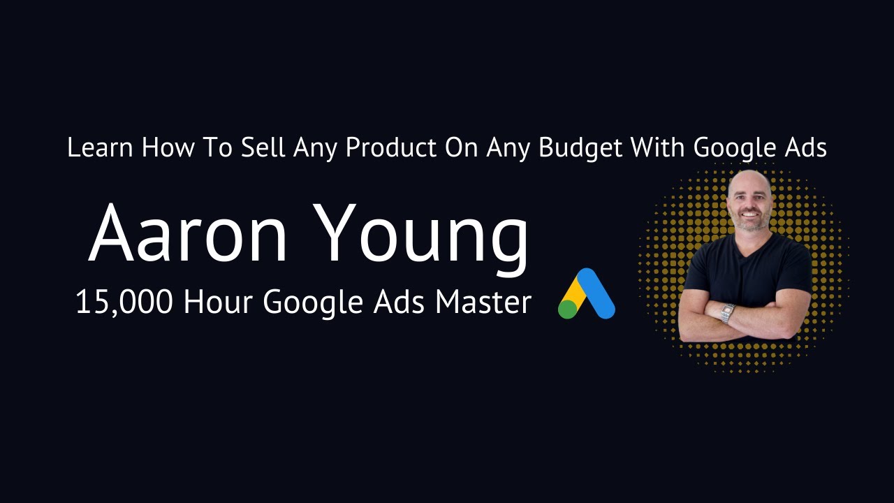 Aaron Young – Google Ads Bootcamp