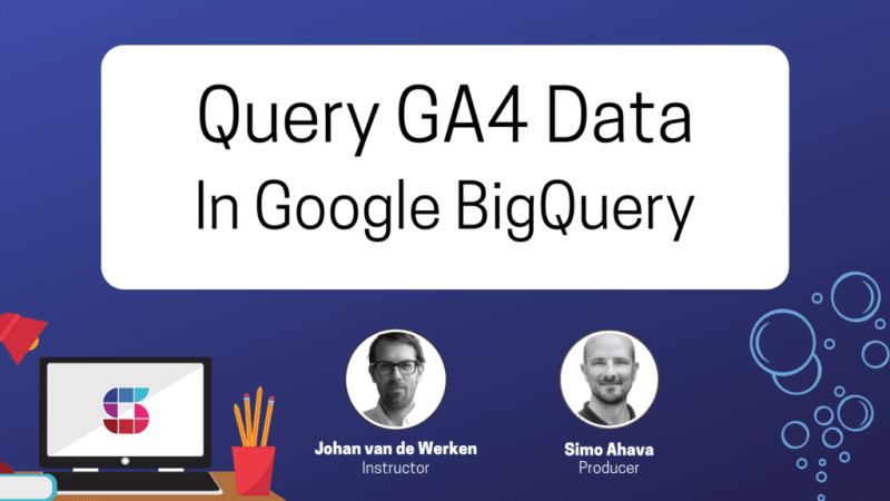 Simo Ahava – Google Analytics 4 in Big Query